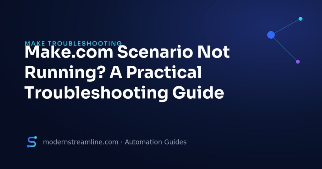 Make.com Scenario Not Running? A Practical Troubleshooting Guide